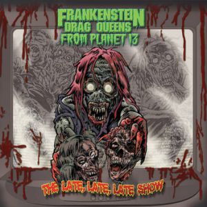 Album Frankenstein Drag Queens from Planet 13 - The Late, Late, Late Show