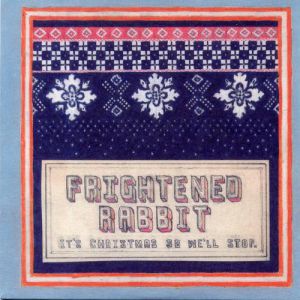 Frightened Rabbit : It's Christmas So We'll Stop