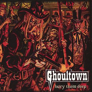 Ghoultown Bury Them Deep, 2006