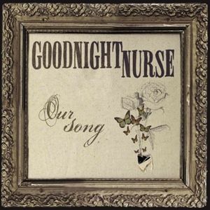 Album Goodnight Nurse - Our Song