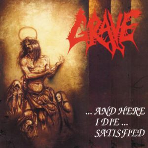 Album Grave - ...And Here I Die... Satisfied