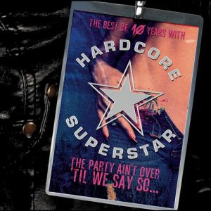 Hardcore Superstar : The Party Ain't Over 'til We Say So