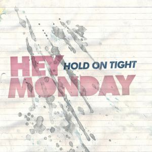 Hey Monday : Hold On Tight