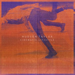 Album Hudson Taylor - Cinematic Lifestyle