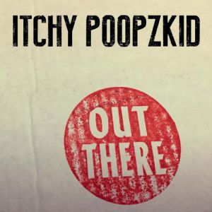 Album Itchy Poopzkid - Out There