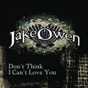 Jake Owen : Don't Think I Can't Love You
