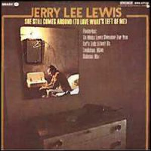 Jerry Lee Lewis She Still Comes Around (To Love What's Left Of Me), 1968