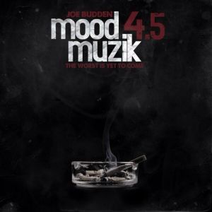 Joe Budden : Mood Muzik 4.5: The Worst Is Yet To Come