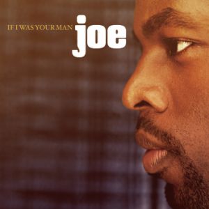 Album Joe - If I Was Your Man