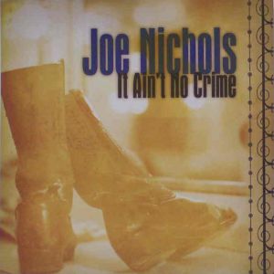 Joe Nichols It Ain't No Crime, 2007