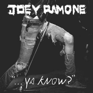 Joey Ramone : Ya Know?
