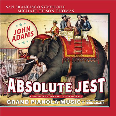 John Adams John Adams: Absolute Jest; Grand Pianola Music, 2015