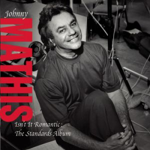 Johnny Mathis Isn't It Romantic: The Standards Album, 2005