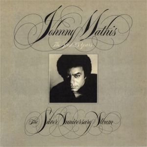 Johnny Mathis : The First 25 Years – The Silver Anniversary Album