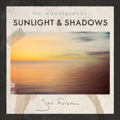 Jon Foreman : The Wonderlands: Sunlight & Shadows