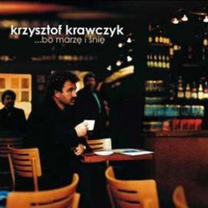 Album Krzysztof Krawczyk - Bo marzę i śnię
