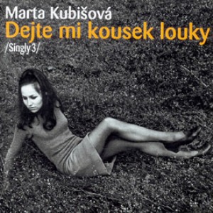 Marta Kubišová : Dejte mi kousek louky – Singly 3