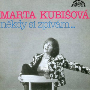 Marta Kubišová : Někdy si zpívám