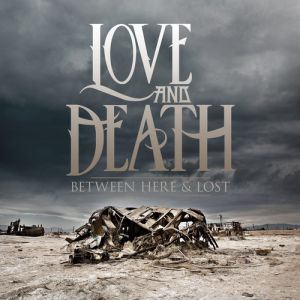 Album Love and Death - Between Here & Lost