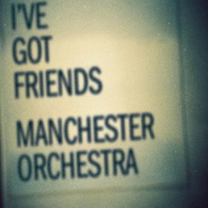 Manchester Orchestra : I've Got Friends