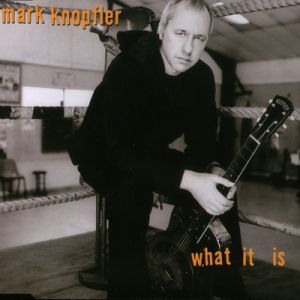 Album What It Is - Mark Knopfler