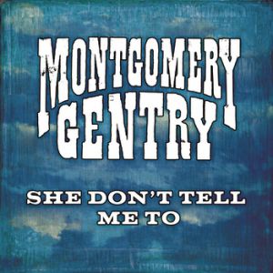 Montgomery Gentry : She Don't Tell Me To