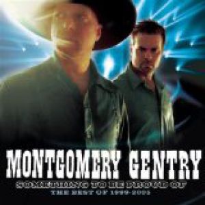 Montgomery Gentry : Something to Be Proud Of:The Best of 1999-2005