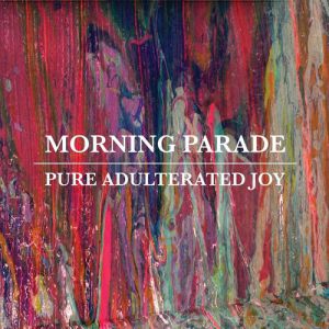 Album Morning Parade - Pure Adulterated Joy