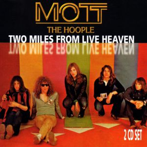Album Mott the Hoople - Two Miles from Live Heaven