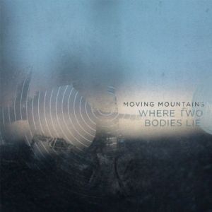 Album Moving Mountains - Where Two Bodies Lie