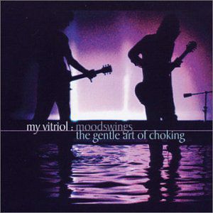Album My Vitriol - Moodswings" / "The Gentle Art Of Choking