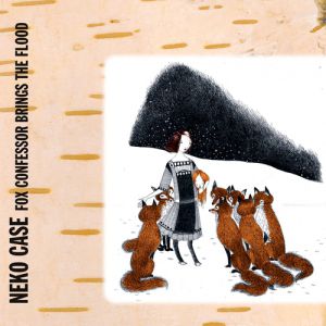 Album Neko Case - Fox Confessor Brings the Flood