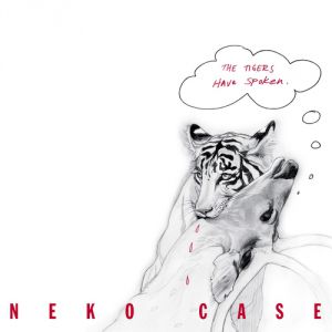 Album Neko Case - The Tigers Have Spoken