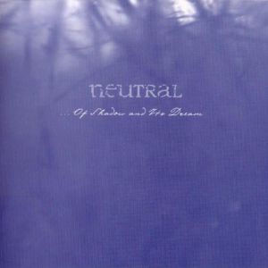Album Neutral - ... Of Shadow And Its Dream