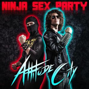Album Ninja Sex Party - Attitude City