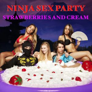 Album Ninja Sex Party - Strawberries and Cream
