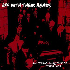 Album Off With Their Heads - All Things Move Toward Their End