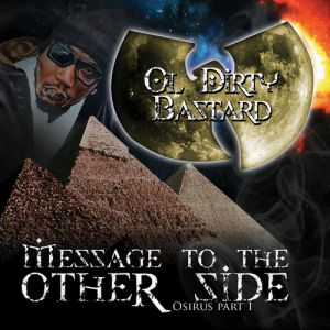 Message to the Other Side, Osirus Part 1 - Ol' Dirty Bastard