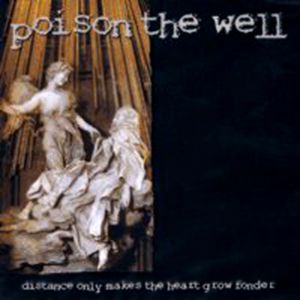 Album Poison the Well - Distance Only Makes the Heart Grow Fonder