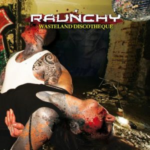 Album Raunchy - Wasteland Discotheque