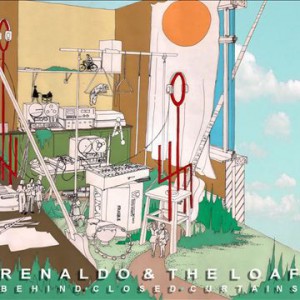 Album Renaldo & the Loaf - Behind Closed Curtains/Tap Dancing In Slush/Rotcodism