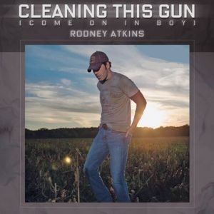 Rodney Atkins : Cleaning This Gun (Come On In Boy)