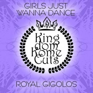 Royal Gigolos Girls Just Wanna Dance, 2008