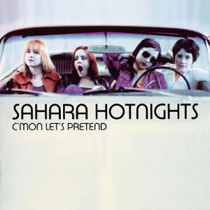 Album C'mon Let's Pretend - Sahara Hotnights
