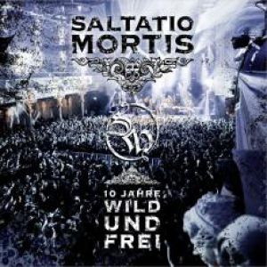 Saltatio Mortis 10 Jahre Wild Und Frei, 2011