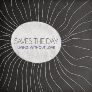 Album Saves the Day - Living Without Love"