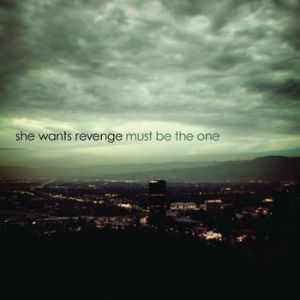 She Wants Revenge : Must Be the One