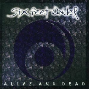 Album Six Feet Under - Alive and Dead