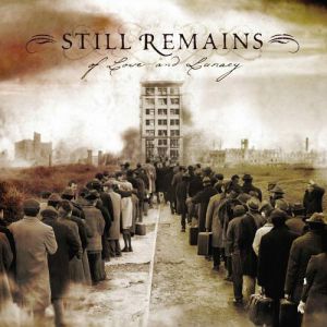 Still Remains : Of Love and Lunacy