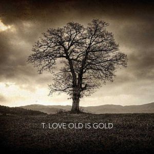 T.Love Old is Gold, 2012